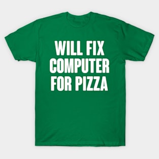 Will Fix Computer For Pizza T-Shirt